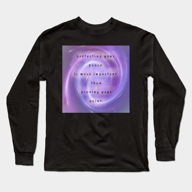 protecting your peace > proving your point #3 Long Sleeve T-Shirt by mushriah333